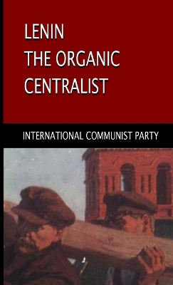 Book cover for Lenin, The Organic Centralist