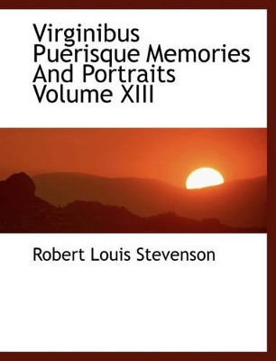 Book cover for Virginibus Puerisque Memories and Portraits Volume XIII