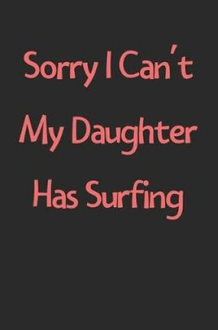 Cover of Sorry I Can't My Daughter Has Surfing