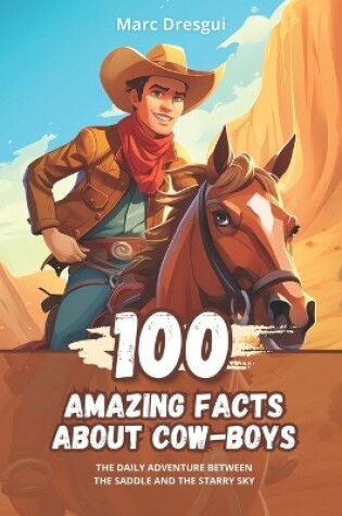 Cover of 100 Amazinf Facts about Cow-boys