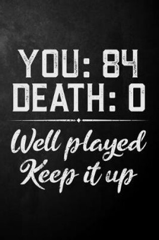 Cover of You 84 Death 0 Well Played Keep It Up