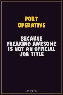 Book cover for Port Operative, Because Freaking Awesome Is Not An Official Job Title