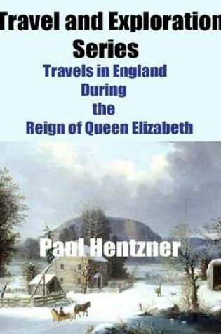 Cover of Travel and Exploration Series: Travels in England During the Reign of Queen Elizabeth