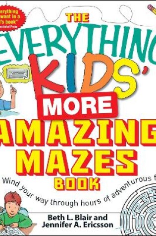 Cover of The Everything Kids' More Amazing Mazes Book