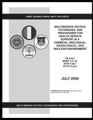 Book cover for FM 4-02.7 Multiservice Tactics, Techniques, and Procedures for Health Service Support in a Chemical, Biological, Radiological, and Nuclear Environment