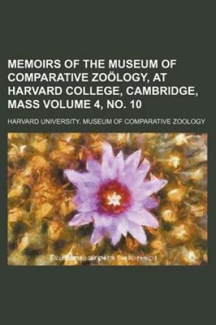 Cover of Memoirs of the Museum of Comparative Zoology, at Harvard College, Cambridge, Mass Volume 4, No. 10