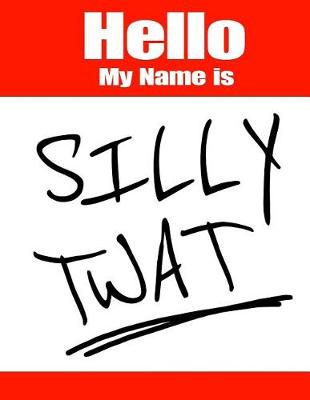 Book cover for Hello My Name Is Silly Twat