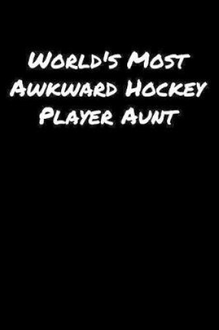 Cover of World's Most Awkward Hockey Player Aunt