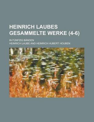 Book cover for Heinrich Laubes Gesammelte Werke (4-6); In Funfzig Banden