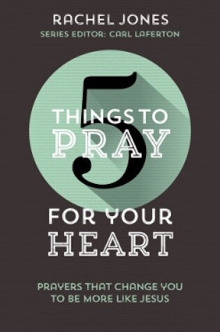 Cover of 5 Things to Pray for Your Heart