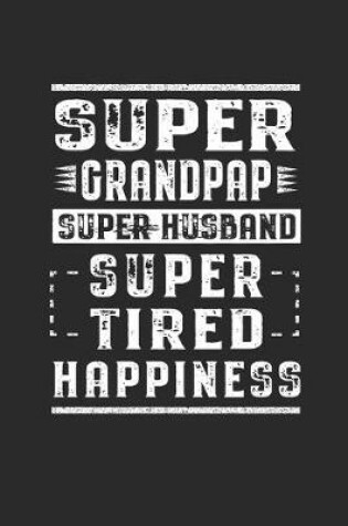 Cover of Super Grandpap Super Husband Super Tired Happiness