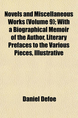 Cover of Novels and Miscellaneous Works (Volume 9); With a Biographical Memoir of the Author, Literary Prefaces to the Various Pieces, Illustrative