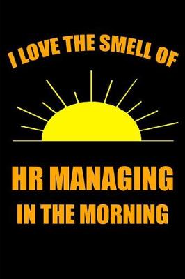 Book cover for I Love the Smell of HR Managing in the Morning