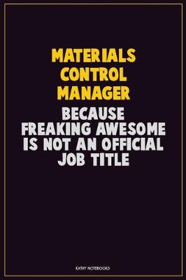 Book cover for Materials Control Manager, Because Freaking Awesome Is Not An Official Job Title