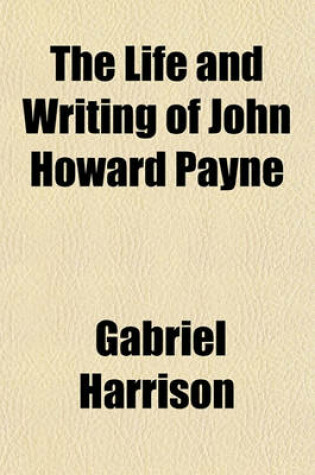 Cover of The Life and Writing of John Howard Payne