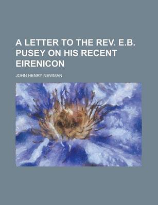 Book cover for A Letter to the REV. E.B. Pusey on His Recent Eirenicon