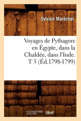 Book cover for Voyages de Pythagore En Egypte, Dans La Chaldee, Dans l'Inde. T 5 (Ed.1798-1799)