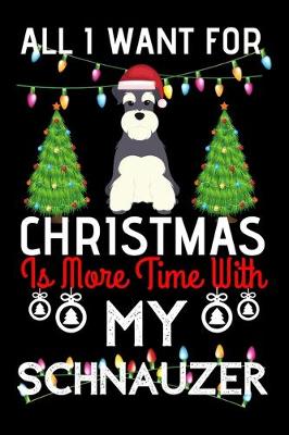 Book cover for All i want for Christmas is more time with my schnauzer