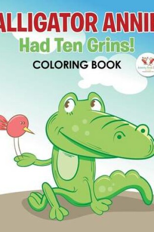 Cover of Alligator Annie Had Ten Grins! Coloring Book