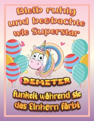 Book cover for Bleib ruhig und beobachte wie Superstar Demeter funkelt während sie das Einhorn färbt