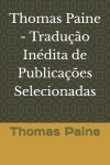 Book cover for Thomas Paine - Tradu��o In�dita de Publica��es Selecionadas