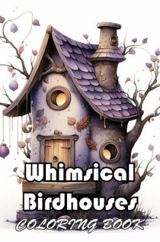 Cover of Whimsical Birdhouses Coloring Book