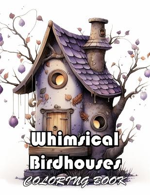 Book cover for Whimsical Birdhouses Coloring Book