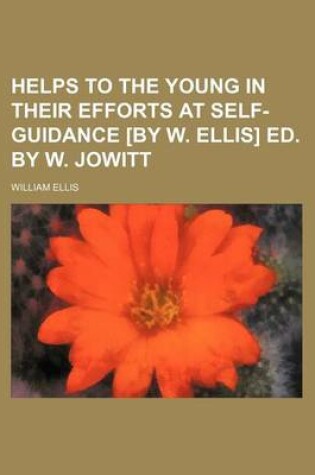 Cover of Helps to the Young in Their Efforts at Self-Guidance [By W. Ellis] Ed. by W. Jowitt