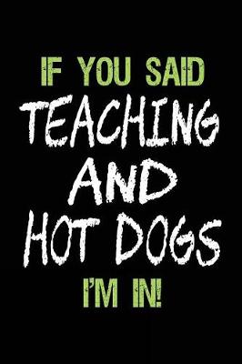 Book cover for If You Said Teaching and Hot Dogs I'm in