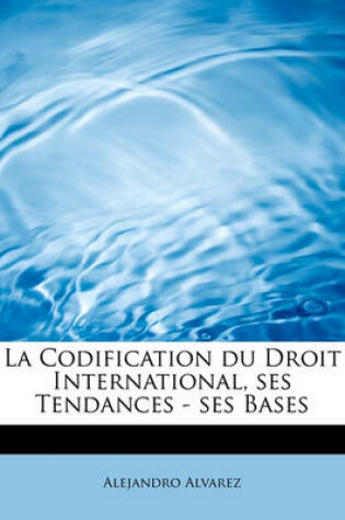 Cover of La Codification Du Droit International, Ses Tendances - Ses Bases