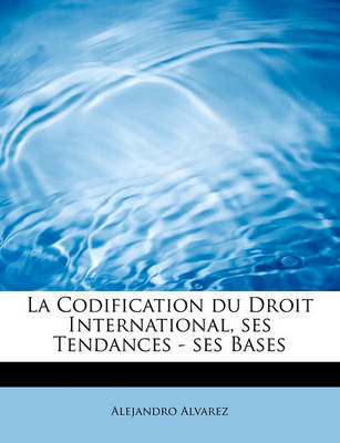 Book cover for La Codification Du Droit International, Ses Tendances - Ses Bases