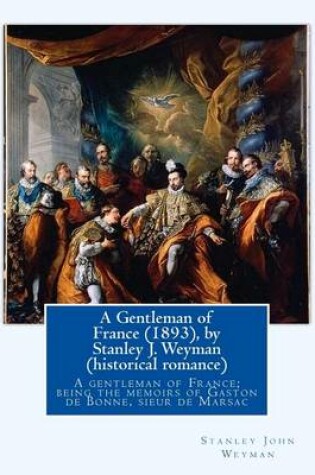 Cover of A Gentleman of France (1893), by Stanley J. Weyman (historical romance)