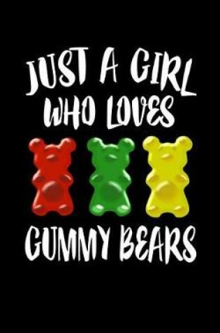 Cover of Just A Girl Who Loves Gummy Bears