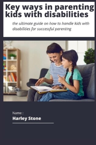 Cover of Key ways to parenting kids with disabilities