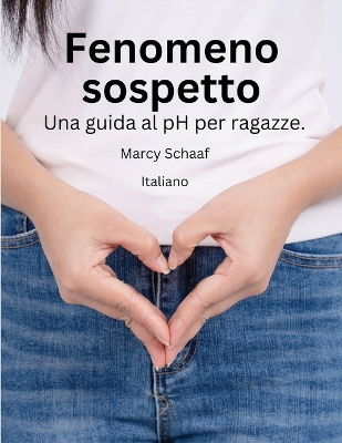 Book cover for Fenomeno sospetto Una guida al pH per ragazze. (italian) pHishy pHenomenon