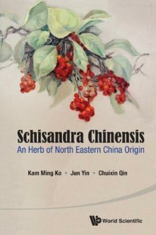 Cover of Schisandra Chinensis: An Herb Of North Eastern China Origin