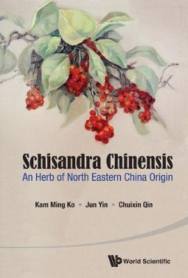 Book cover for Schisandra Chinensis: An Herb Of North Eastern China Origin