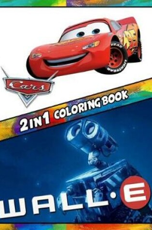 Cover of 2 in 1 Coloring Book Cars and Wall-E