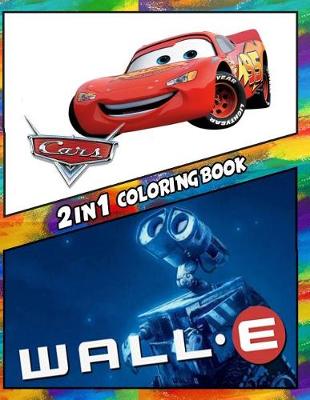 Book cover for 2 in 1 Coloring Book Cars and Wall-E