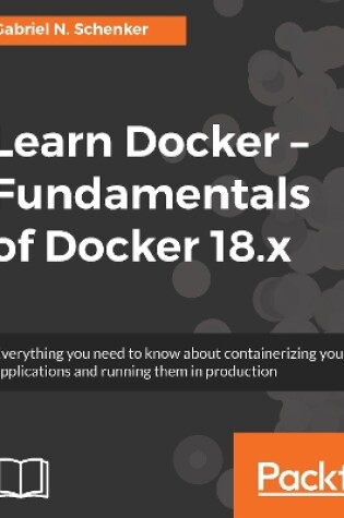 Cover of Learn Docker - Fundamentals of Docker 18.x