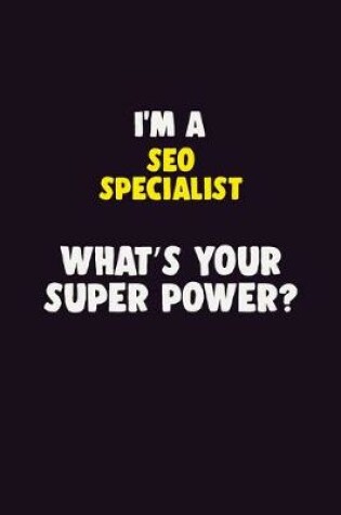 Cover of I'M A SEO Specialist, What's Your Super Power?