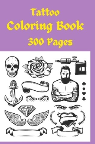 Cover of Tattoo Coloring Book 300 Pages