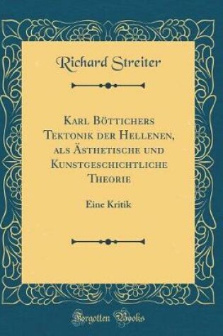 Cover of Karl Boettichers Tektonik Der Hellenen, ALS AEsthetische Und Kunstgeschichtliche Theorie