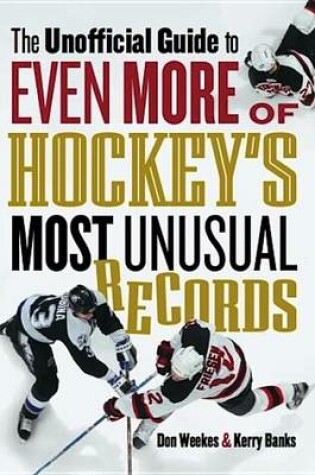 Cover of The Unofficial Guide to Even More of Hockey's Most Unusual Records
