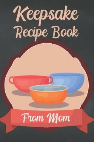 Cover of Keepsake Recipe Book From Mom