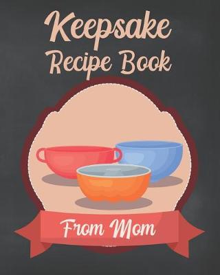 Book cover for Keepsake Recipe Book From Mom