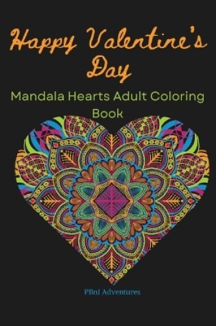 Cover of Happy Valentines Day Mandala Heart Adult Coloring Book PBnJ Adventures