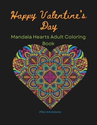 Book cover for Happy Valentines Day Mandala Heart Adult Coloring Book PBnJ Adventures