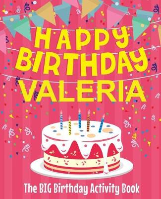 Book cover for Happy Birthday Valeria - The Big Birthday Activity Book