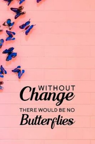 Cover of Without change there would be no butterflies